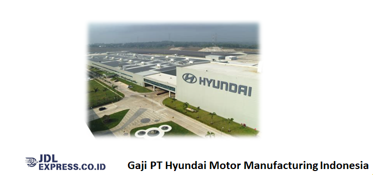Gaji PT Hyundai Motor Manufacturing Indonesia